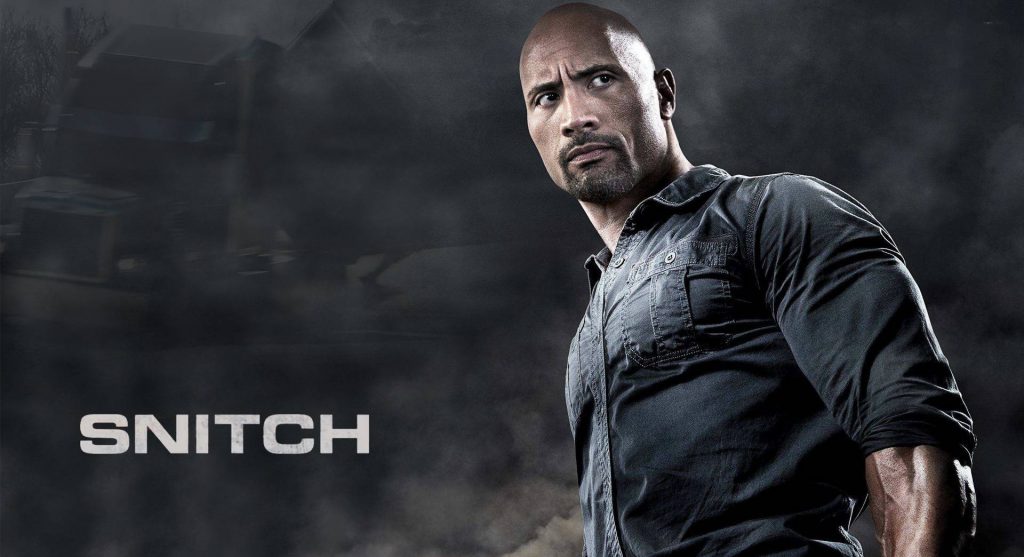 The 2013 movie SNITCH is about a drug informant featuring Dwayne THE ROCK Johnson. 